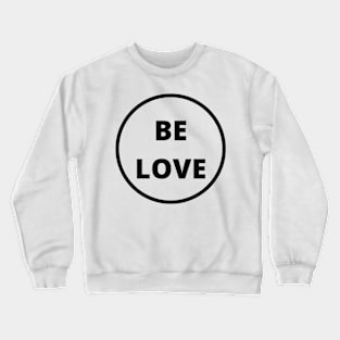 Be Love Crewneck Sweatshirt